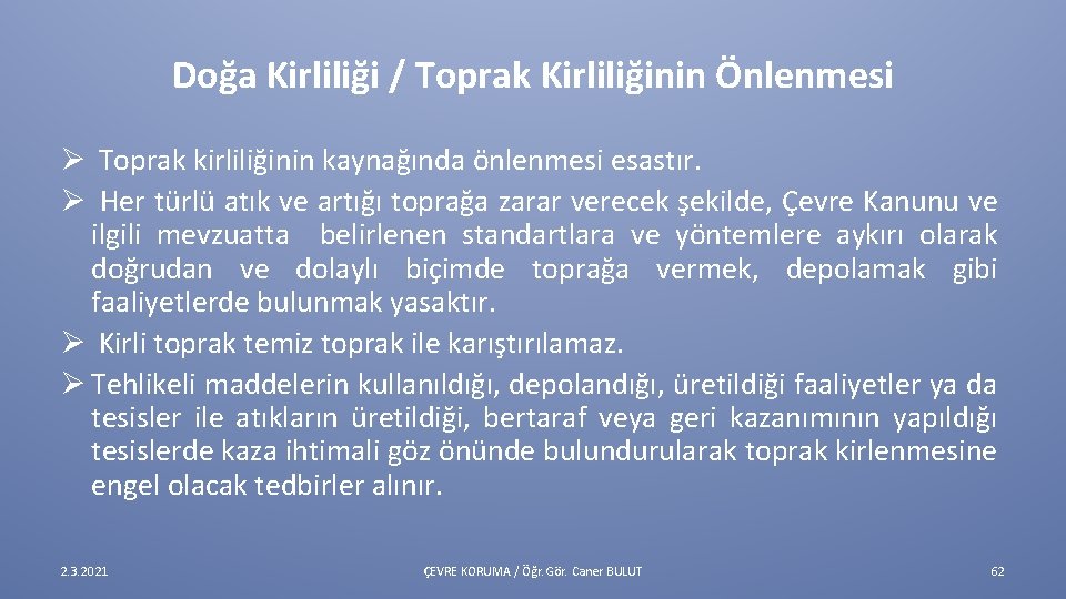 Doğa Kirliliği / Toprak Kirliliğinin Önlenmesi Ø Toprak kirliliğinin kaynağında önlenmesi esastır. Ø Her