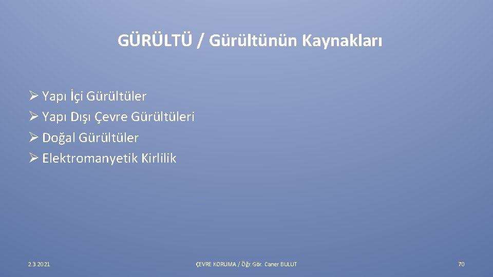 GÜRÜLTÜ / Gürültünün Kaynakları Ø Yapı İçi Gürültüler Ø Yapı Dışı Çevre Gürültüleri Ø