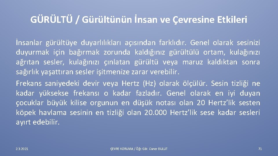 GÜRÜLTÜ / Gürültünün İnsan ve Çevresine Etkileri İnsanlar gürültüye duyarlılıkları açısından farklıdır. Genel olarak