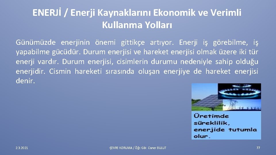 ENERJİ / Enerji Kaynaklarını Ekonomik ve Verimli Kullanma Yolları Günümüzde enerjinin önemi gittikçe artıyor.