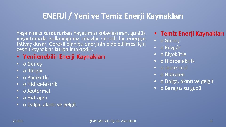 ENERJİ / Yeni ve Temiz Enerji Kaynakları Yaşamımızı sürdürürken hayatımızı kolaylaştıran, günlük yaşantımızda kullandığımız