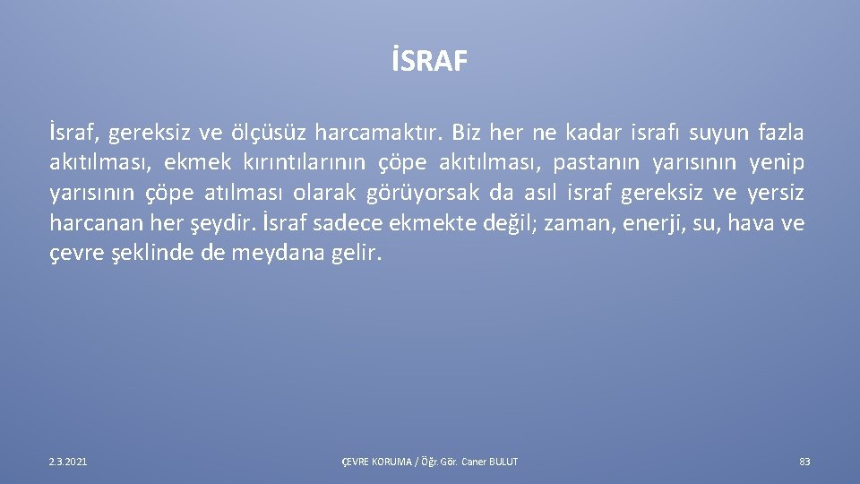 İSRAF İsraf, gereksiz ve ölçüsüz harcamaktır. Biz her ne kadar israfı suyun fazla akıtılması,