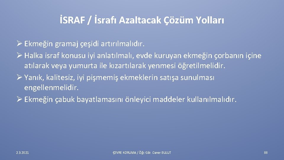 İSRAF / İsrafı Azaltacak Çözüm Yolları Ø Ekmeğin gramaj çeşidi artırılmalıdır. Ø Halka israf