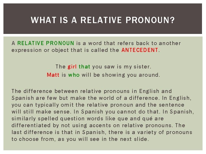 WHAT IS A RELATIVE PRONOUN? A RELATIVE PRONOUN is a word that refers back