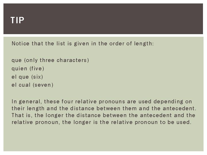 TIP Notice that the list is given in the order of length: que (only