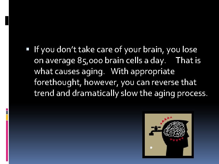  If you don’t take care of your brain, you lose on average 85,