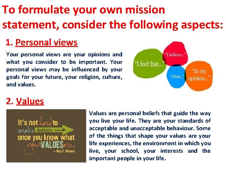 To formulate your own mission statement, consider the following aspects: 1. Personal views Your