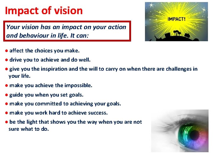 Impact of vision Your vision has an impact on your action and behaviour in