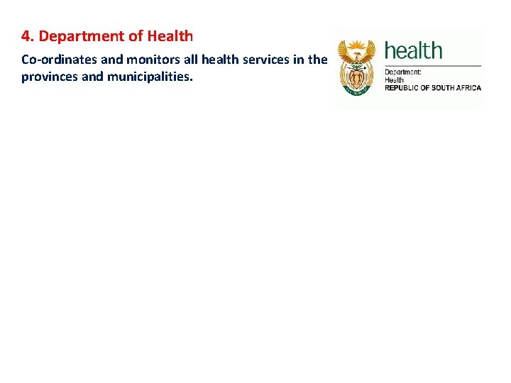 4. Department of Health Co-ordinates and monitors all health services in the provinces and