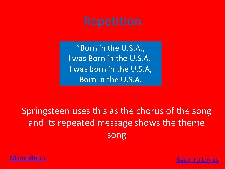 Repetition “Born in the U. S. A. , I was born in the U.