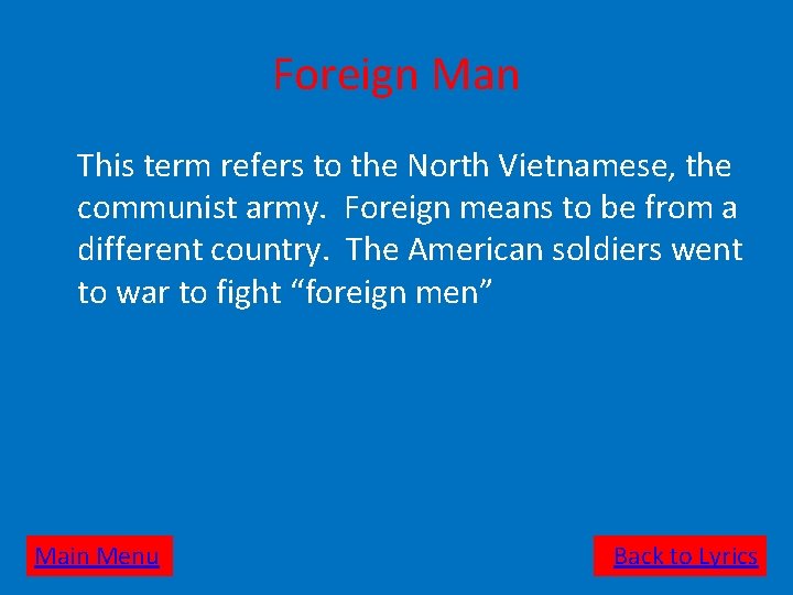 Foreign Man This term refers to the North Vietnamese, the communist army. Foreign means