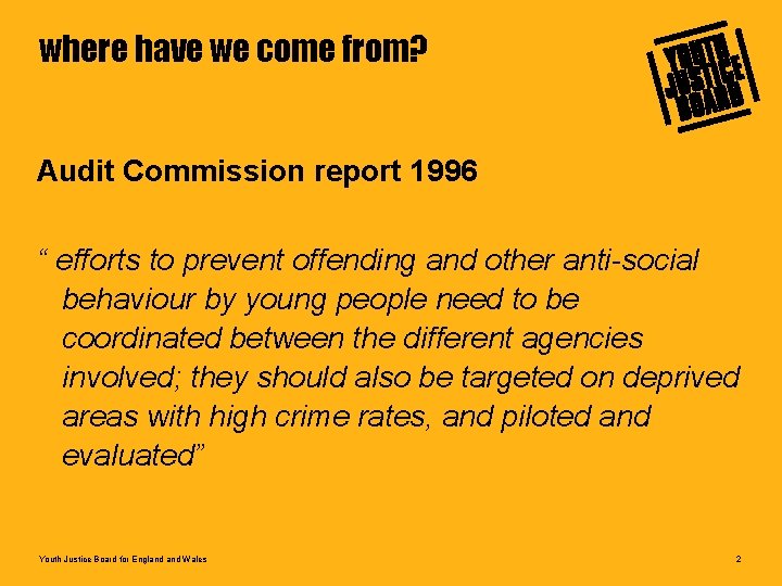 where have we come from? Audit Commission report 1996 “ efforts to prevent offending