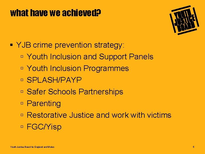 what have we achieved? § YJB crime prevention strategy: ú Youth Inclusion and Support