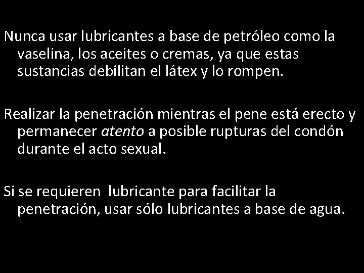 Nunca usar lubricantes a base de petróleo como la vaselina, los aceites o cremas,