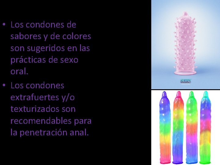  • Los condones de sabores y de colores son sugeridos en las prácticas
