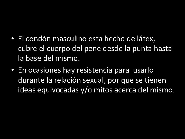  • El condón masculino esta hecho de látex, cubre el cuerpo del pene