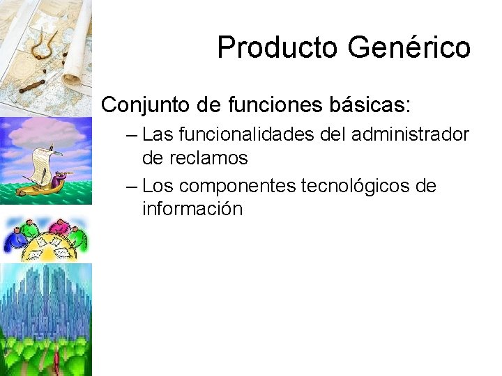 Producto Genérico Conjunto de funciones básicas: – Las funcionalidades del administrador de reclamos –