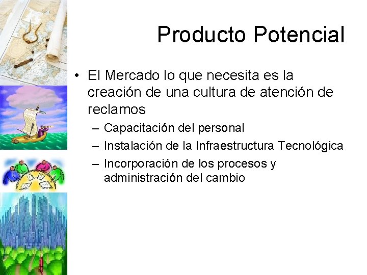 Producto Potencial • El Mercado lo que necesita es la creación de una cultura