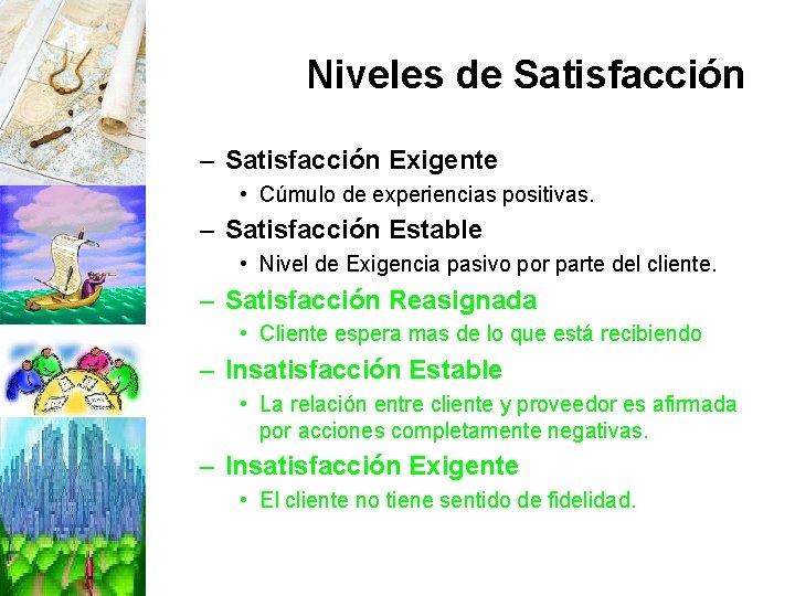 Niveles de Satisfacción – Satisfacción Exigente • Cúmulo de experiencias positivas. – Satisfacción Estable