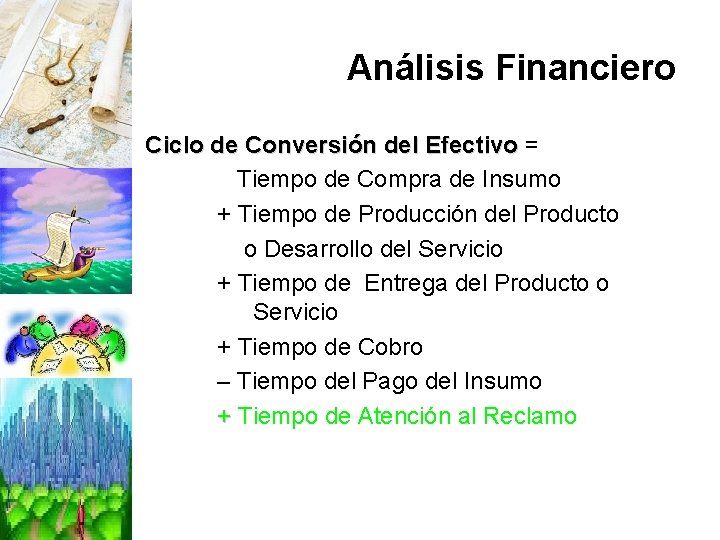 Análisis Financiero Ciclo de Conversión del Efectivo = Tiempo de Compra de Insumo +