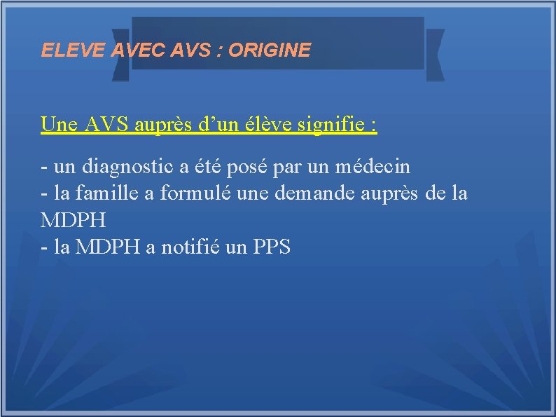 ELEVE AVEC AVS : ORIGINE Une AVS auprès d’un élève signifie : - un