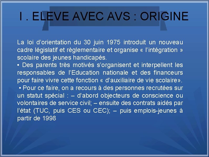 I. ELEVE AVEC AVS : ORIGINE La loi d’orientation du 30 juin 1975 introduit