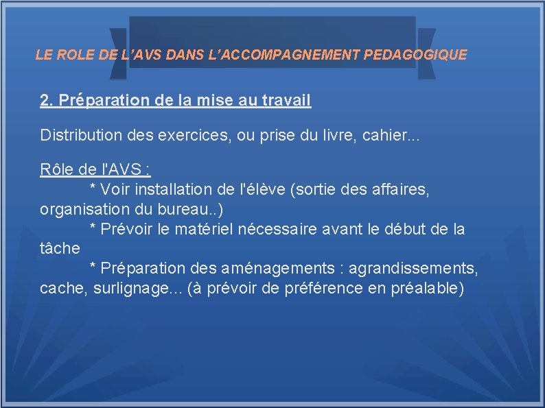 LE ROLE DE L’AVS DANS L’ACCOMPAGNEMENT PEDAGOGIQUE 2. Préparation de la mise au travail