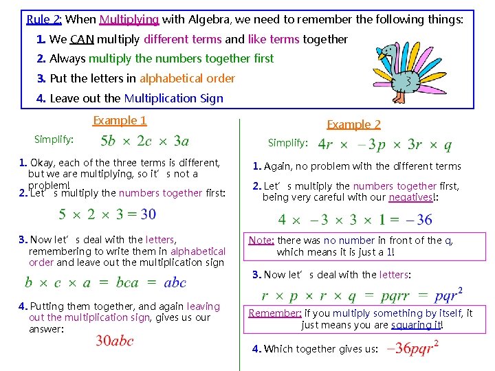 Rule 2: When Multiplying with Algebra, we need to remember the following things: 1.