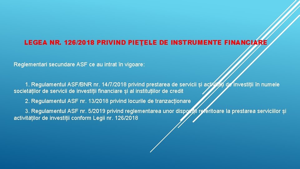 LEGEA NR. 126/2018 PRIVIND PIEŢELE DE INSTRUMENTE FINANCIARE Reglementari secundare ASF ce au intrat