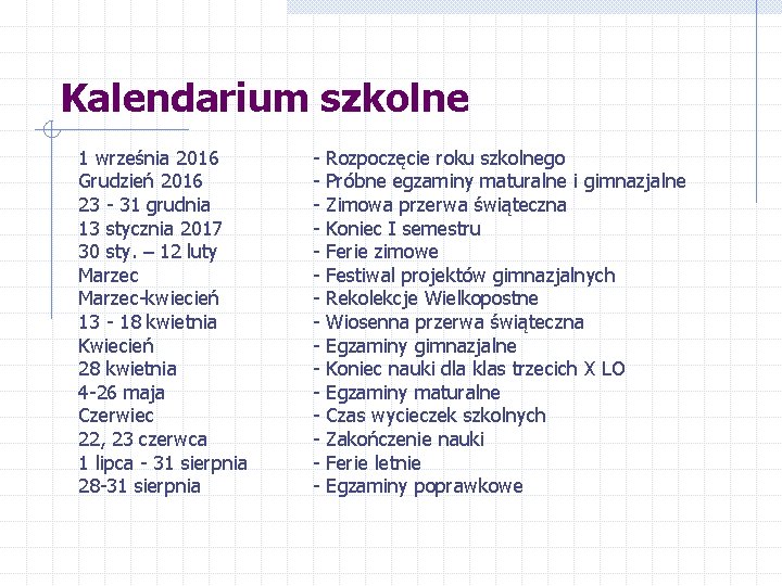 Kalendarium szkolne 1 września 2016 Grudzień 2016 23 - 31 grudnia 13 stycznia 2017