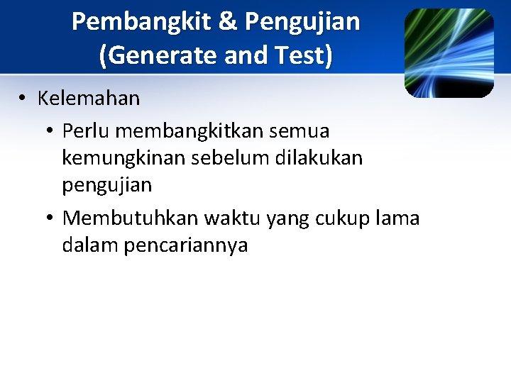 Pembangkit & Pengujian (Generate and Test) • Kelemahan • Perlu membangkitkan semua kemungkinan sebelum