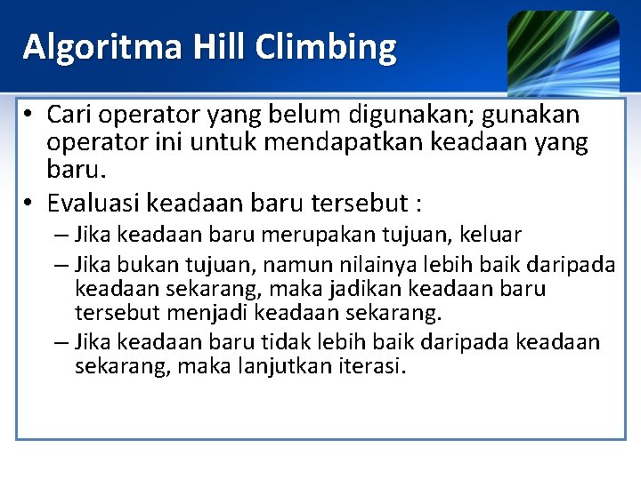 Algoritma Hill Climbing • Cari operator yang belum digunakan; gunakan operator ini untuk mendapatkan