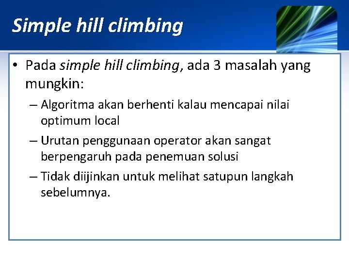 Simple hill climbing • Pada simple hill climbing, ada 3 masalah yang mungkin: –