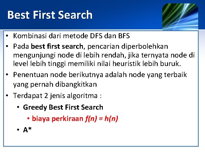 Best First Search • Kombinasi dari metode DFS dan BFS • Pada best first