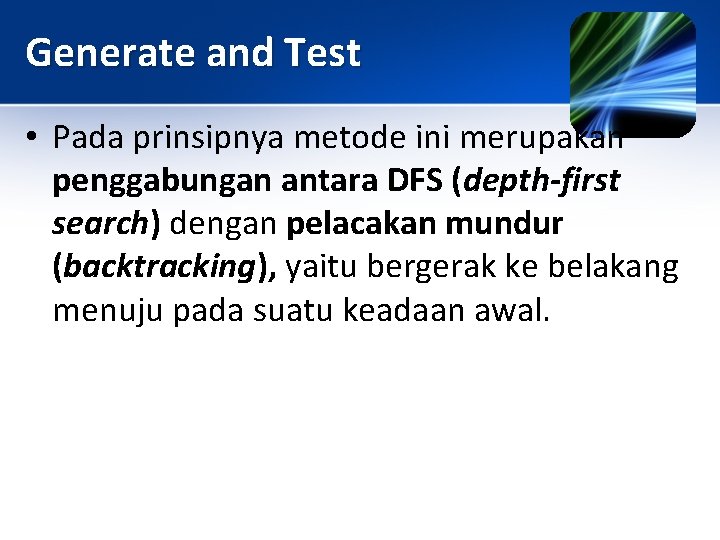 Generate and Test • Pada prinsipnya metode ini merupakan penggabungan antara DFS (depth-first search)
