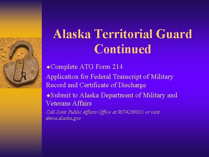 Alaska Territorial Guard Continued ¨Complete ATG Form 214 Application for Federal Transcript of Military