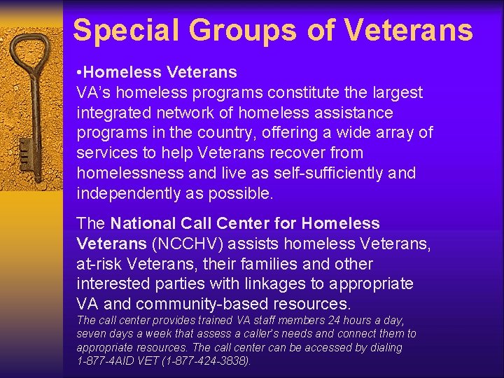 Special Groups of Veterans • Homeless Veterans VA’s homeless programs constitute the largest integrated