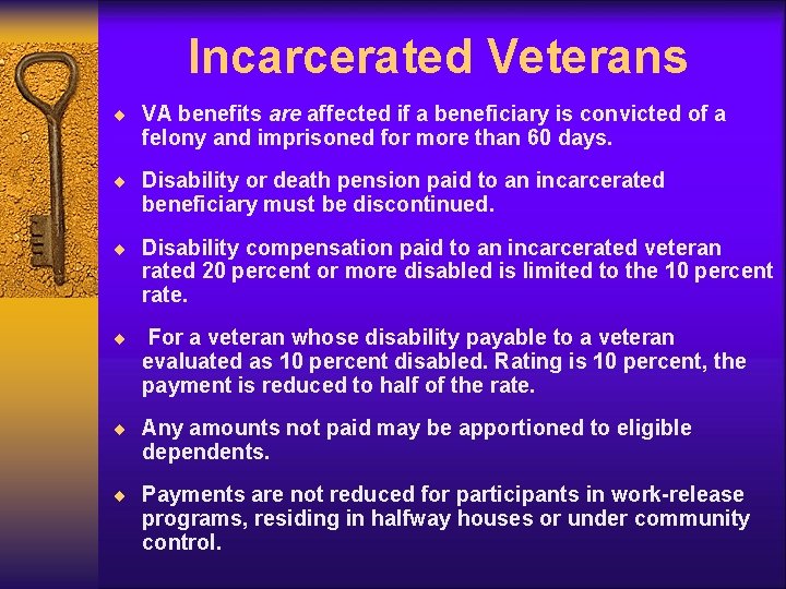 Incarcerated Veterans ¨ VA benefits are affected if a beneficiary is convicted of a