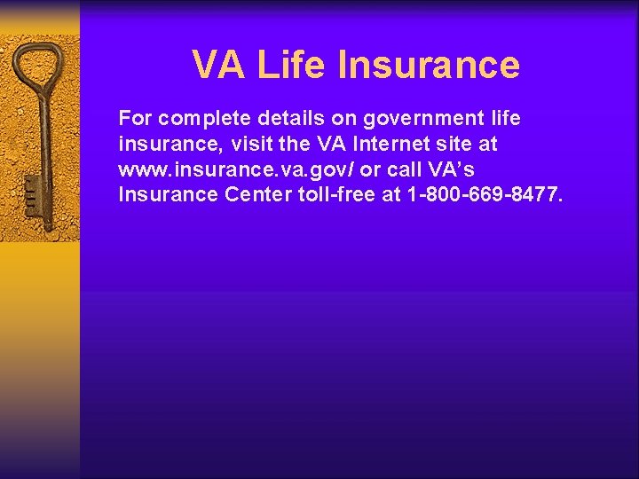 VA Life Insurance For complete details on government life insurance, visit the VA Internet