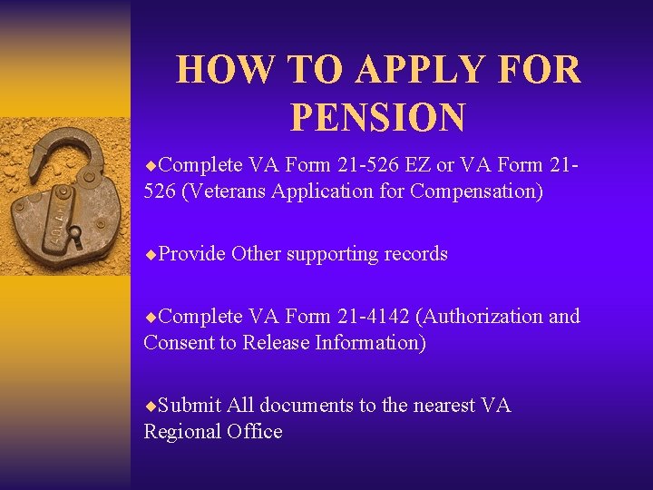 HOW TO APPLY FOR PENSION ¨Complete VA Form 21 -526 EZ or VA Form