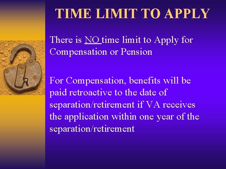 TIME LIMIT TO APPLY There is NO time limit to Apply for Compensation or