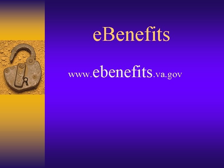 e. Benefits www. ebenefits. va. gov 