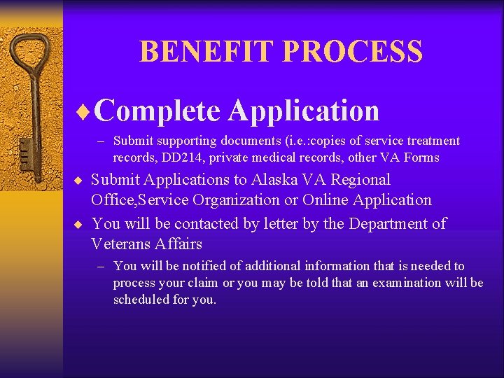 BENEFIT PROCESS ¨Complete Application – Submit supporting documents (i. e. : copies of service