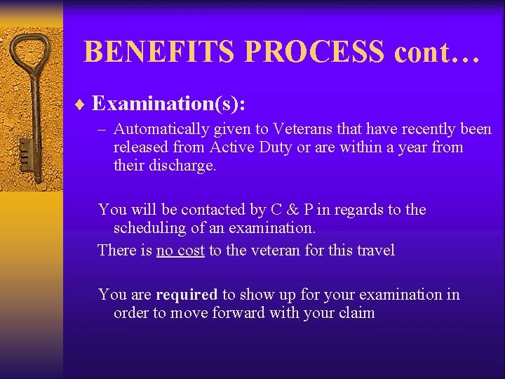 BENEFITS PROCESS cont… ¨ Examination(s): – Automatically given to Veterans that have recently been