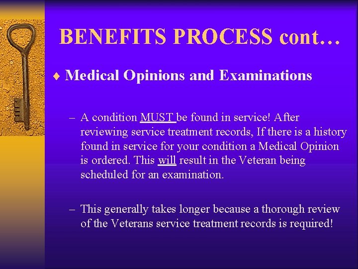 BENEFITS PROCESS cont… ¨ Medical Opinions and Examinations – A condition MUST be found