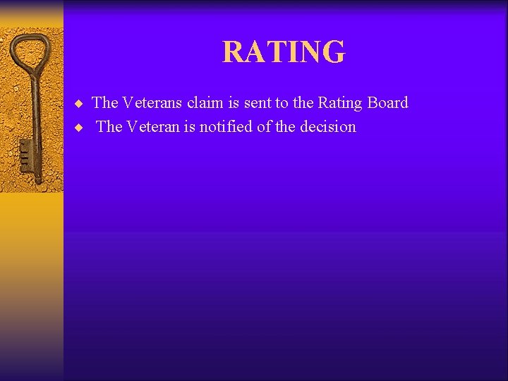 RATING ¨ The Veterans claim is sent to the Rating Board ¨ The Veteran