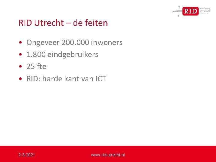 RID Utrecht – de feiten • • Ongeveer 200. 000 inwoners 1. 800 eindgebruikers