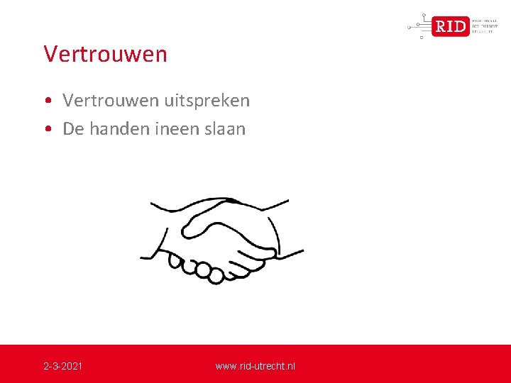 Vertrouwen • Vertrouwen uitspreken • De handen ineen slaan 2 -3 -2021 www. rid-utrecht.