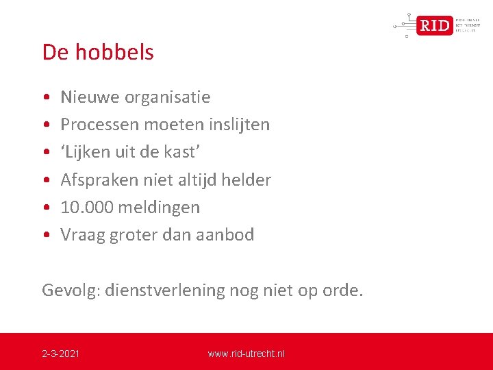 De hobbels • • • Nieuwe organisatie Processen moeten inslijten ‘Lijken uit de kast’