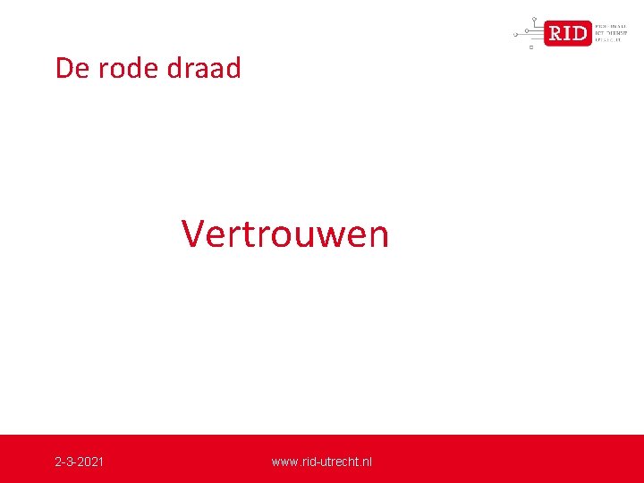 De rode draad Vertrouwen 2 -3 -2021 www. rid-utrecht. nl 